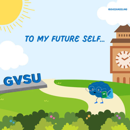 Cartoon brain with backpack walks toward a sign labeled "GVSU" under a sunny sky, with a clock tower and trees in the background. Text reads: "TO MY FUTURE SELF..."